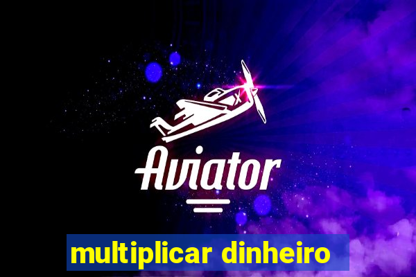 multiplicar dinheiro